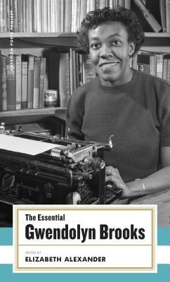 The Essential Gwendolyn Brooks: (american Poets Project #19) by Brooks, Gwendolyn