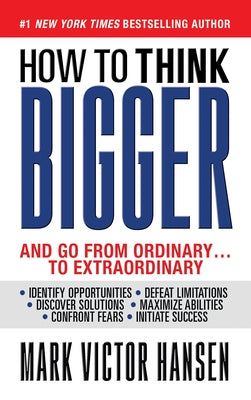 How to Think Bigger: And Go from Ordinary...to Extraordinary by Hansen, Mark Victor