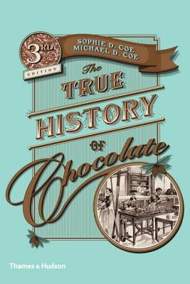 The True History of Chocolate by Coe, Sophie D.