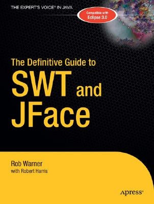 The Definitive Guide to SWT and JFace by Harris, Robert
