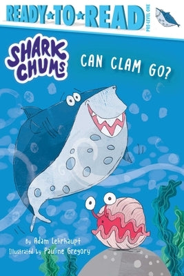 Can Clam Go?: Ready-To-Read Pre-Level 1 by Lehrhaupt, Adam