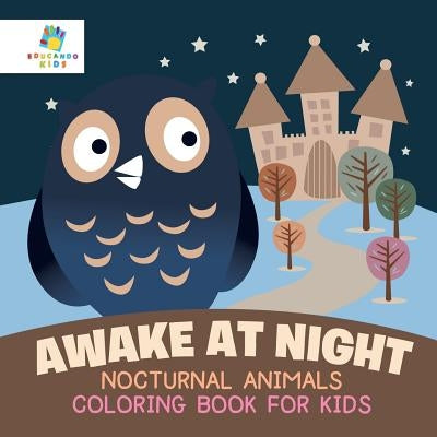 Awake at Night - Nocturnal Animals - Coloring Book for Kids by Educando Kids