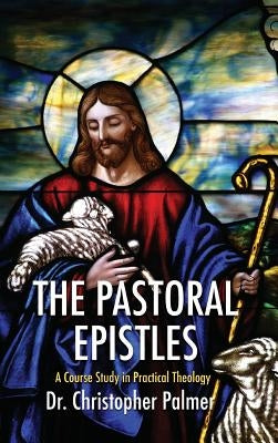 The Pastoral Epistles by Palmer, Christopher