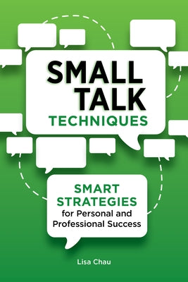 Small Talk Techniques: Smart Strategies for Personal and Professional Success by Chau, Lisa Green, Ma