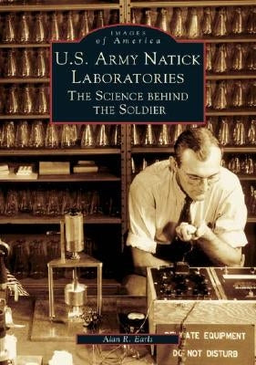 U.S. Army Natick Laboratories: The Science Behind the Soldier by Earls, Alan R.