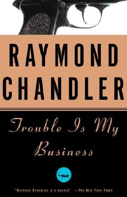 Trouble Is My Business by Chandler, Raymond