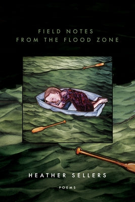 Field Notes from the Flood Zone by Sellers, Heather