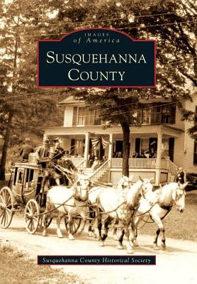 Susquehanna County by Susquehanna County Historical Society