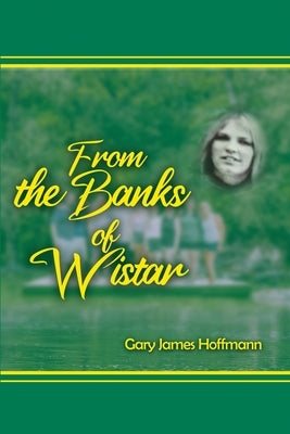 From the Banks of Wistar by Hoffmann, Gary James