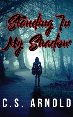 Standing In My Shadow by Arnold, C. S.