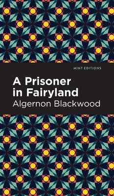 Prisoner in Fairyland by Blackwood, Algernon