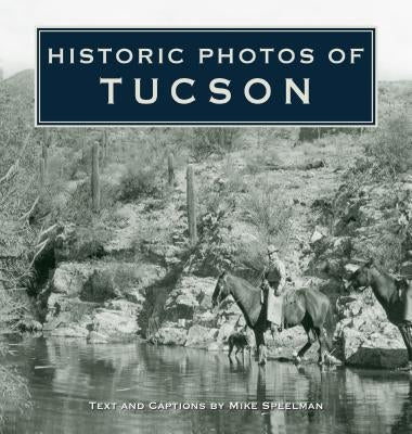 Historic Photos of Tucson by Speelman, Mike