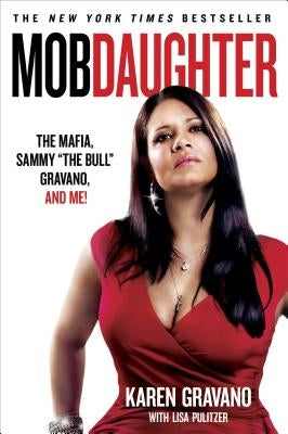 Mob Daughter: The Mafia, Sammy "the Bull" Gravano, and Me! by Gravano, Karen