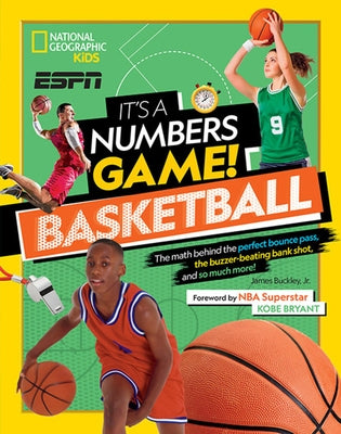 It's a Numbers Game! Basketball: The Math Behind the Perfect Bounce Pass, the Buzzer-Beating Bank Shot, and So Much More! by Jr, James Buckley