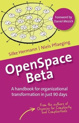OpenSpace Beta: A handbook for organizational transformation in just 90 days by Hermann, Silke