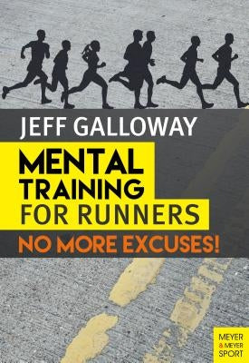 Mental Training for Runners: No More Excuses! by Galloway, Jeff