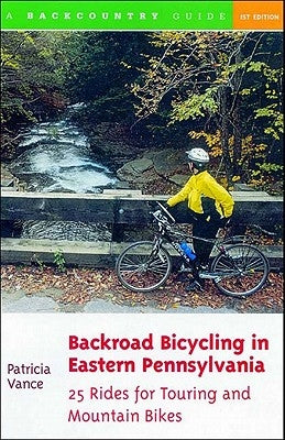 Backroad Bicycling in Eastern Pennsylvania: 25 Rides for Touring and Mountain Bikes by Vance, Patricia