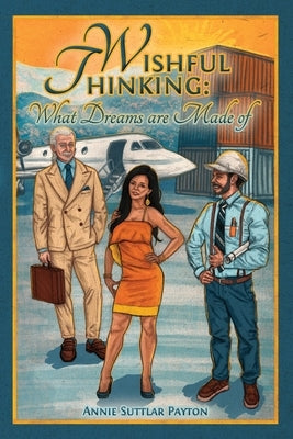 Wishful Thinking: What Dreams Are Made Of by Payton, Annie Suttlar