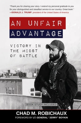 An Unfair Advantage: Victory in the Midst of Battle by Robichaux, Chad