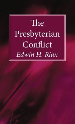 The Presbyterian Conflict by Rian, Edwin H.