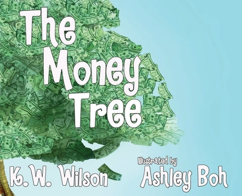 The Money Tree by Wilson, K. W.