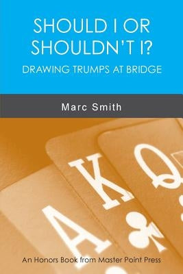 Should I or Shouldn't I? Drawing Trumps at Bridge by Smith, Marc