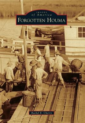 Forgotten Houma by Cherry, Rachel E.