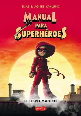 Manual Para Superhéroes. El Libro Mágico: (superheroes Guide: The Magic Book - Spanish Edition) by Våhlund, Elias