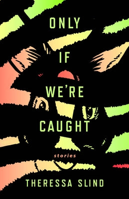 Only If We're Caught by Slind, Theressa