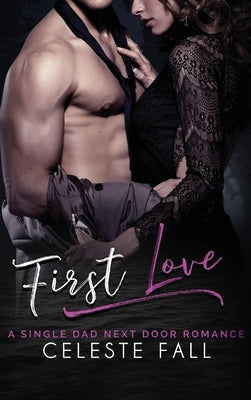 First Love: A Single Dad Next Door Romance by Fall, Celeste