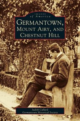 Germantown, Mount Airy, and Chestnut Hill by Callard, Judith