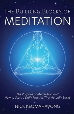 The Building Blocks of Meditation by Keomahavong, Nick