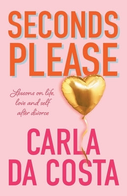 Seconds Please: Lessons on life, love and self after divorce by Da Costa, Carla