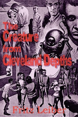 The Creature from Cleveland Depths by Leiber, Fritz