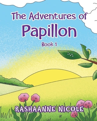 The Adventures of Papillon: Book 1 by Nicole, Rashaanne