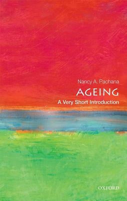 Ageing: A Very Short Introduction by Pachana, Nancy A.