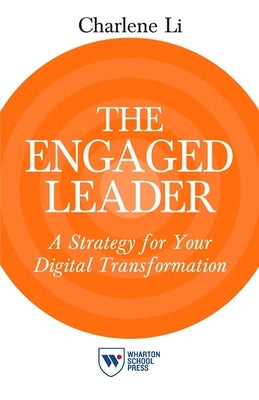 The Engaged Leader: A Strategy for Your Digital Transformation by Li, Charlene