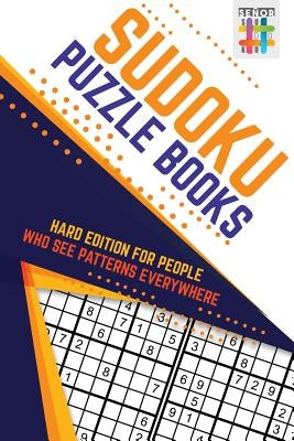 Sudoku Puzzle Books Hard Edition for People Who See Patterns Everywhere by Senor Sudoku