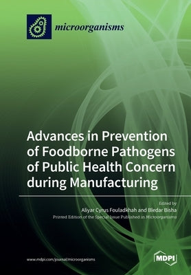 Advances in Prevention of Foodborne Pathogens of Public Health Concern during Manufacturing by Fouladkhah, Aliyar