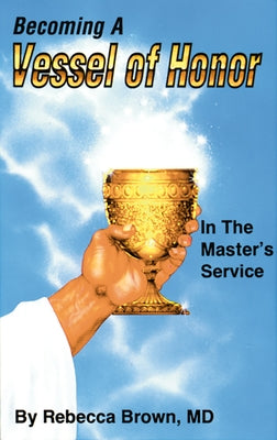 Becoming a Vessel of Honor by Brown, Rebecca
