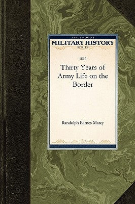 Thirty Years of Army Life on the Border by Marcy, Randolph Barnes