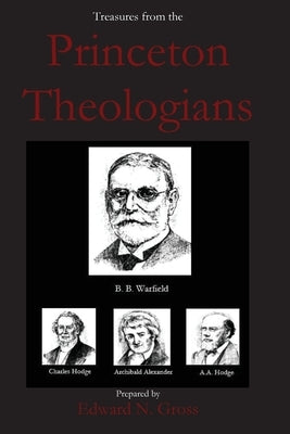 Treasures from the Princeton Theologians by Gross, Edward