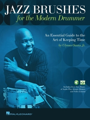 Jazz Brushes for the Modern Drummer: An Essential Guide to the Art of Keeping Time by Ulysses Owens Jr, and Featuring Audio and Video Lessons: An Esse by Owens, Ulysses