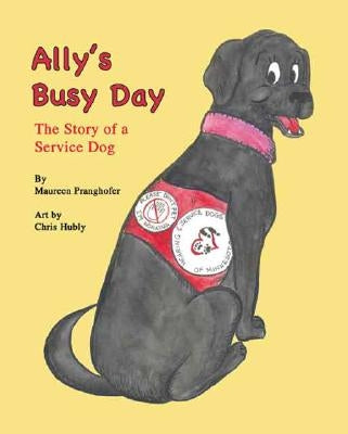 Ally's Busy Day: The Story of a Service Dog by Hubly, Chris