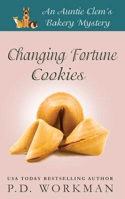 Changing Fortune Cookies: A Cozy Culinary & Pet Mystery by Workman, P. D.