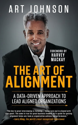The Art of Alignment: A Data-Driven Approach to Lead Aligned Organizations by Johnson, Art
