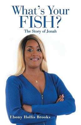 What's Your Fish?: The Story of Jonah by Brooks, Ebony Hollis