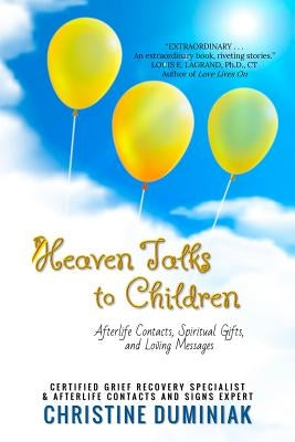 Heaven Talks To Children: Afterlife Contacts, Spiritual Gifts and Loving Messages by Duminiak, Christine