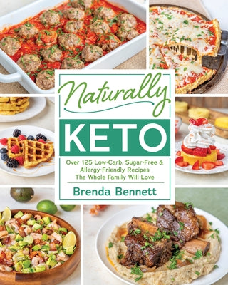 Naturally Keto: Over 125 Low-Carb, Sugar-Free & Allergy-Friendly Recipes the Whole Family Will L Ove by Bennett, Brenda