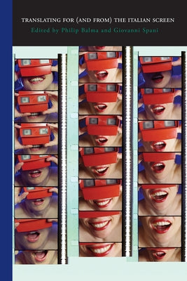Translating for (And From) the Italian Screen: Dubbing and b029s by Balma, Philip
